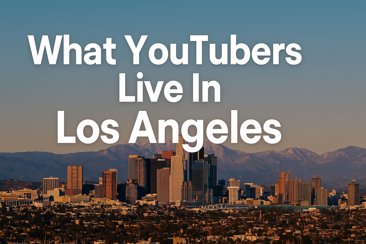 What Youtubers Live In Los Angeles